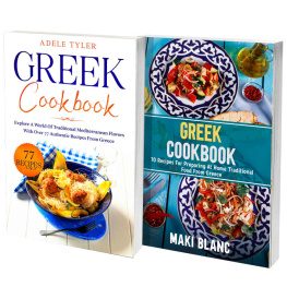 Adele Tyler The Complete Greek Cookbook: 2 Books in 1: Over 100 Recipes For Mediterranean Food From Greece