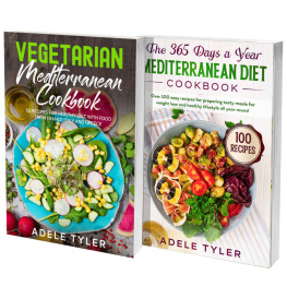 Adele Tyler - The Complete Mediterranean Cookbook: 2 Books In 1: 150 Recipes For Healthy Vegetarian Diet And Dishes From France Italy And Greece