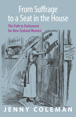 Jenny Coleman From Suffrage to a Seat in the House: The path to parliament for New Zealand women