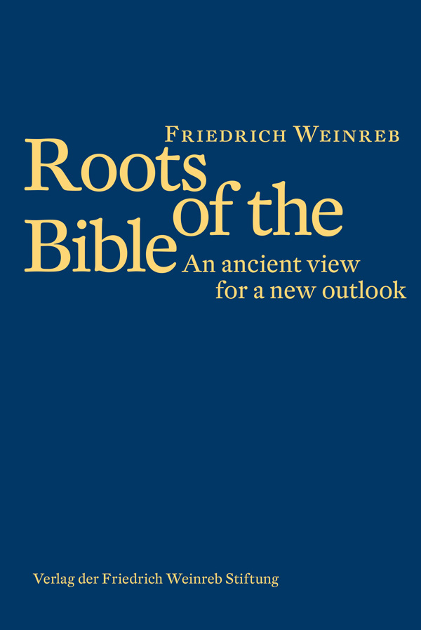 Friedrich Weinreb ROOTS OF THE BIBLE An ancient view for a new outlook - photo 1