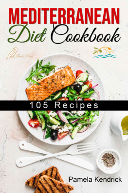 Kendrick Mediterranean Diet Cookbook: 105 Kitchen-Tested Recipes for Living and Eating Well Every Day.