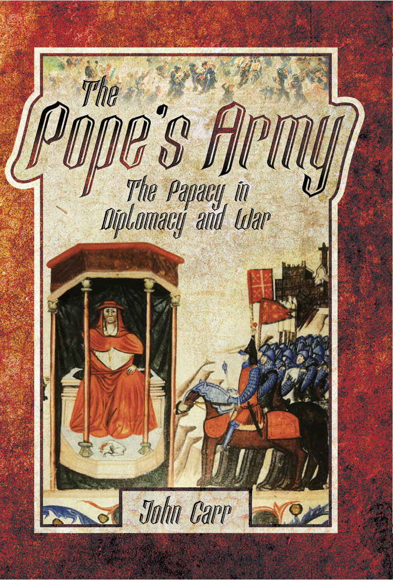 The Popes Army The Papacy in Diplomacy and War - image 1