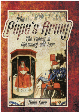 John Carr - The Popes Army: The Papacy in Diplomacy and War