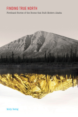 Molly Rettig - Finding True North: First-Hand Stories of the Booms that Built Modern Alaska