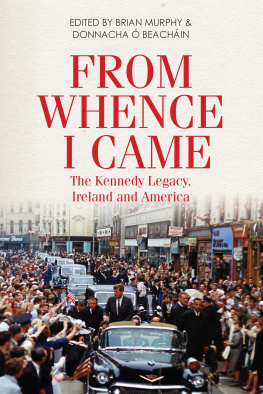 Brian Murphy - From Whence I Came: The Kennedy Legacy in Ireland and America
