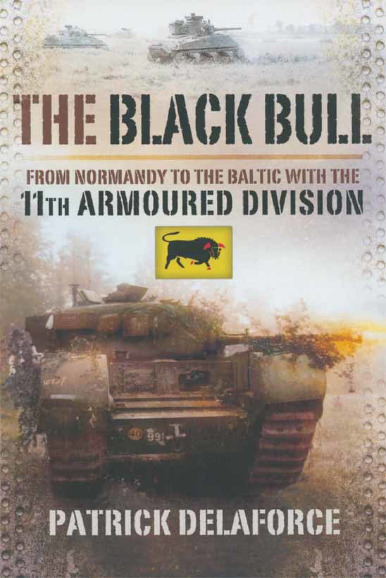 THE BLACK BULL FROM NORMANDY TO THE BALTIC WITH THE 11TH ARMOURED DIVISION - photo 1