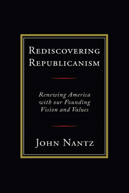 John Nantz - Rediscovering Republicanism: Renewing America with Our Founding Vision and Values