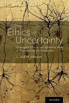 L. Syd M Johnson - The Ethics of Uncertainty: Entangled Ethical and Epistemic Risks in Disorders of Consciousness