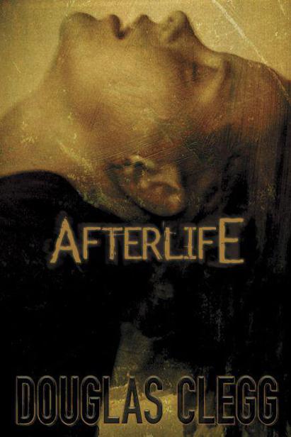 AFTERLIFE by Douglas CleggAuthor of Isis and The Priest of Blood Cover image - photo 1