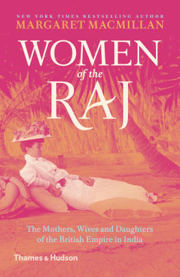 Margaret Macmillan Women of the Raj: The Mothers, Wives and Daughters of the British Empire in India