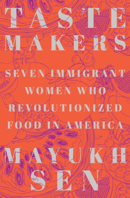 Mayukh Sen - Taste Makers: Seven Immigrant Women Who Revolutionized Food in America