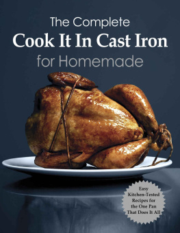 Charles - The Complete Cook It In Cast Iron for Homemade: Kitchen-Tested Recipes for the One Pan That Does It All