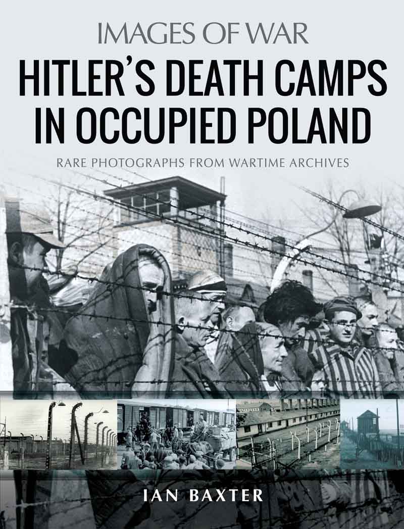 Hitlers Death Camps in Occupied Poland Rare Photographs from Wartime Archives - image 1