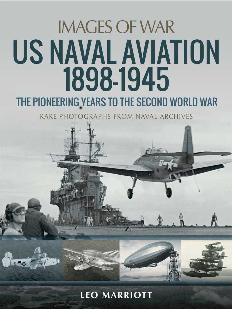 IMAGES OF WAR US Naval Aviation 18981945 The Pioneering Years to the Second - photo 1