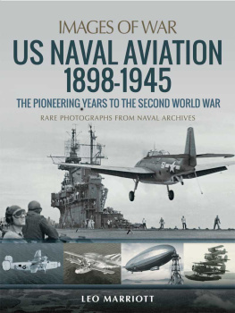 Leo Marriott - US Naval Aviation 1898–1945: The Pioneering Years to the Second World War: Rare Photographs from Naval Archives