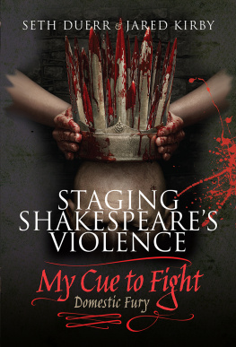 Seth Duerr - Staging Shakespeares Violence: My Cue to Fight: Domestic Fury