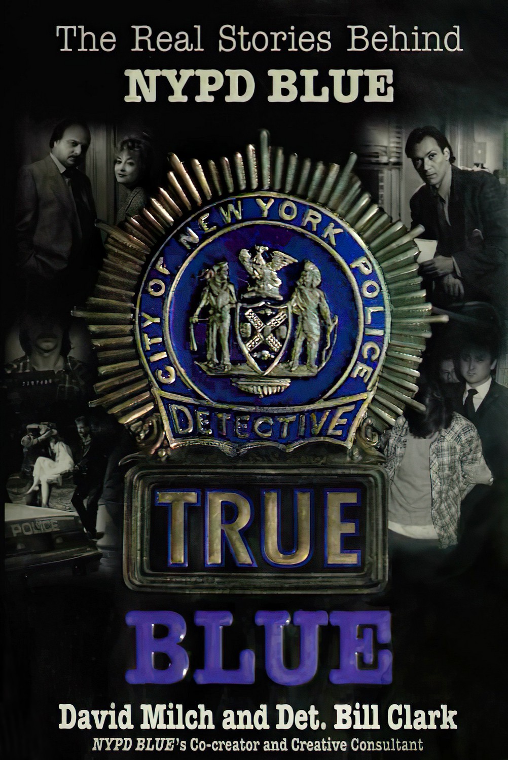 TRUE BLUE The Real Stories Behind NYPD BLUE David Milch and Det Bill - photo 1