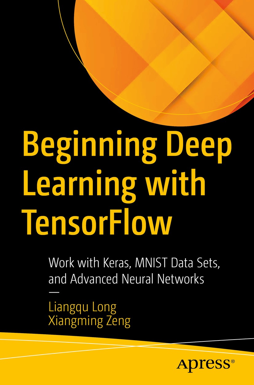 Book cover of Beginning Deep Learning with TensorFlow Liangqu Long and - photo 1