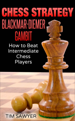 Tim Sawyer - Chess Strategy Blackmar-Diemer Gambit: How to Beat Intermediate Chess Players (Sawyer Chess Strategy Book 11)