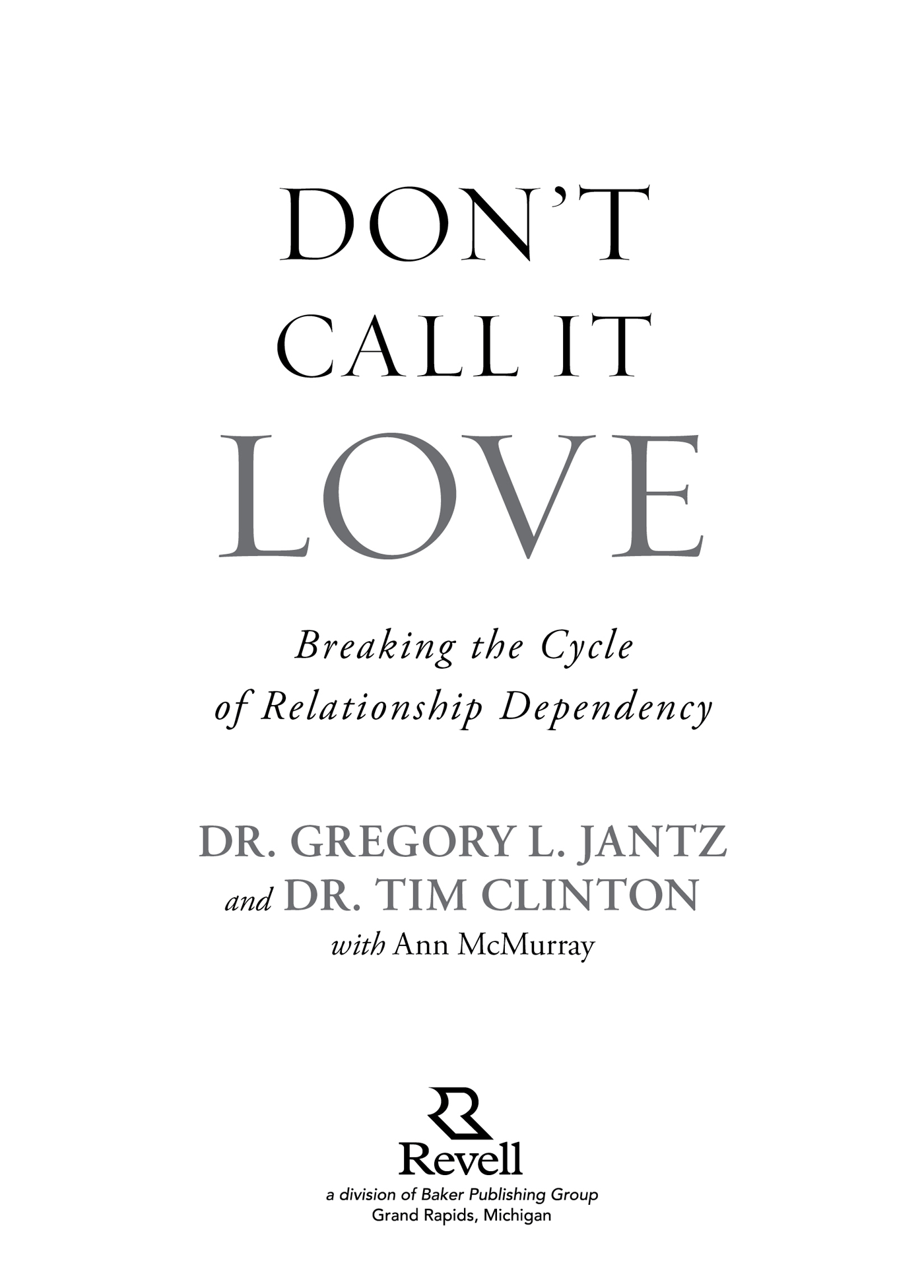 2015 by Dr Gregory L Jantz and Dr Tim Clinton Published by Revell a division - photo 1