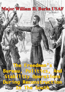 William H. Burks - The Freedmen’s Bureau, Politics, And Stability Operations During Reconstruction In The South