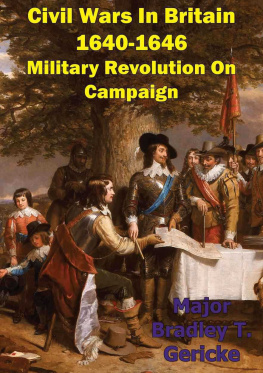Bradley T. Gericke - Civil Wars In Britain, 1640-1646: Military Revolution On Campaign