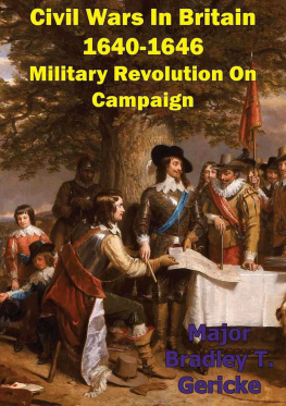 Bradley T. Gericke Civil Wars In Britain, 1640-1646: Military Revolution On Campaign