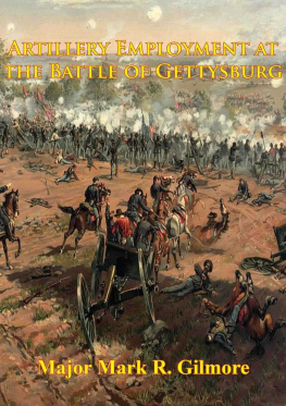 Mark R. Gilmore - Artillery Employment At The Battle Of Gettysburg [Illustrated Edition]