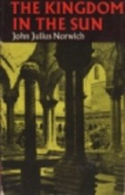 John Julius Norwich - The Kingdom in the Sun, 1130-1194: The Normans in Sicily Volume II