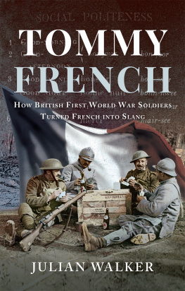 Julian Walker Tommy French: How British First World War Soldiers Turned French into Slang