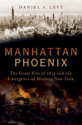 Daniel S. Levy Manhattan Phoenix: The Great Fire of 1835 and the Emergence of Modern New York