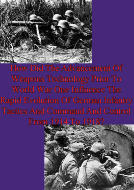 Daniel T. Lathrop How Did The Advancement Of Weapons Technology Prior To World War One: Influence The Rapid Evolution Of German Infantry Tactics And Command And Control From 1914 To 1918?