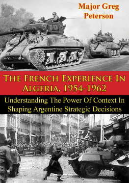 Greg Peterson - The French Experience In Algeria, 1954-1962: Blueprint For U.S. Operations In Iraq