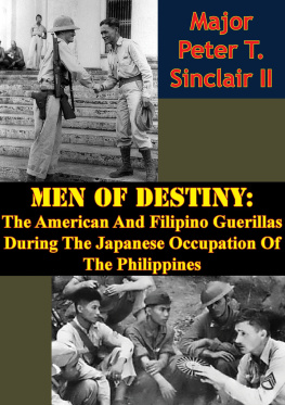 Peter T. Sinclair - Men Of Destiny: The American And Filipino Guerillas During The Japanese Occupation Of The Philippines