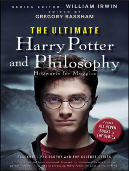 William Irwin The Ultimate Harry Potter and Philosophy: Hogwarts for Muggles (The Blackwell Philosophy and Pop Culture Series)