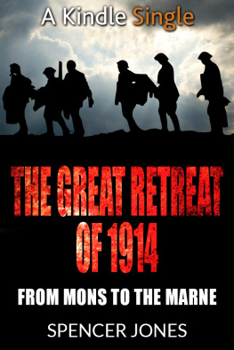 Spencer Jones - The Great Retreat of 1914: From Mons to the Marne