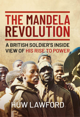 Huw Lawford - The Mandela Revolution: A British Soldiers Inside View of His Rise to Power