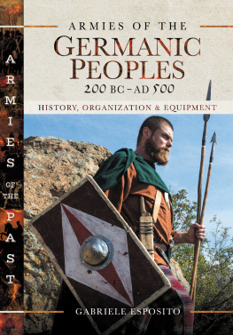 Gabriele Esposito - Armies of the Germanic Peoples, 200 BC to AD 500: History, Organization and Equipment
