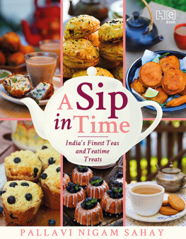 Pallavi Nigam Sahay A Sip in Time: Indias Finest Teas and Teatime Treats