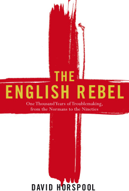 David Horspool The English Rebel: One Thousand Years of Trouble-Making From the Normans to the Nineties