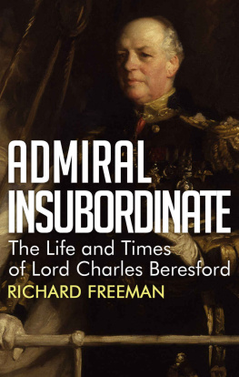 Richard Freeman Admiral Insubordinate: The Life and Times of Lord Charles Beresford