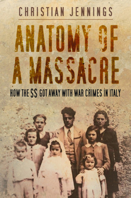 Christian Jennings Anatomy of a Massacre: How the SS Got Away with War Crimes in Italy