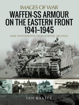 Ian Baxter - Waffen-SS Armour on the Eastern Front 1941–1945: Rare Photographs from Wartime Archives