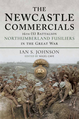 Ian S. Johnson The Newcastle Commercials: 16th (S) Battalion Northumberland Fusiliers in the Great War