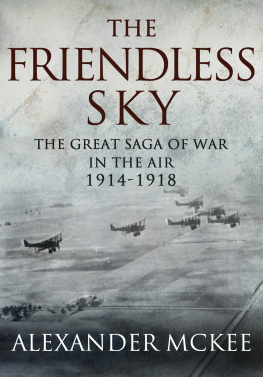 Alexander McKee - The Friendless Sky: The Great Saga of War in the Air, 1914-1918