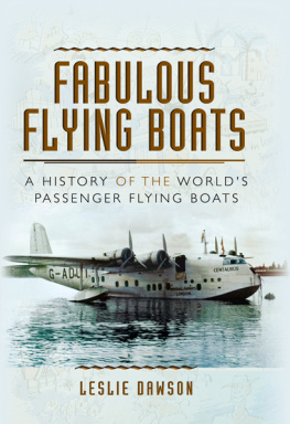 Leslie Dawson - Fabulous Flying Boats: A History of the Worlds Passenger Flying Boats