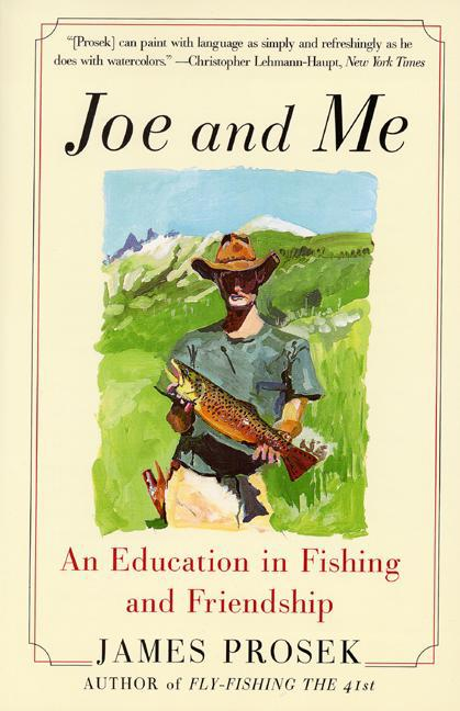 J OE AND M E An Educatio n in Fishing and Friendshi p J AMES P ROSE K - photo 1