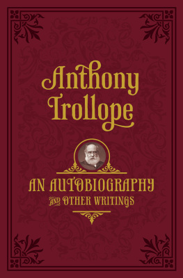 Anthony Trollope - An Autobiography: and Other Writings