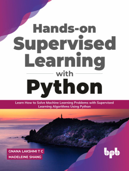 Gnana Lakshmi T C - Hands-on Supervised Learning with Python: Learn How to Solve Machine Learning Problems with Supervised Learning Algorithms Using Python