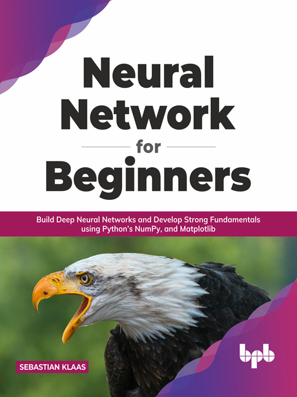 Neural Network for Beginners Build Deep Neural Networks and Develop Strong - photo 1